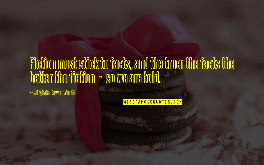 Enninful Edward Quotes By Virginia Euwer Wolff: Fiction must stick to facts, and the truer Enninful Edward Quotes By Virginia Euwer Wolff: Fiction must stick to facts, and the truer