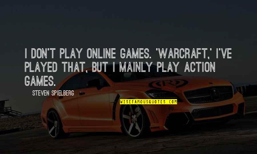 Ennio Flaiano Quotes By Steven Spielberg: I don't play online games. 'Warcraft,' I've played