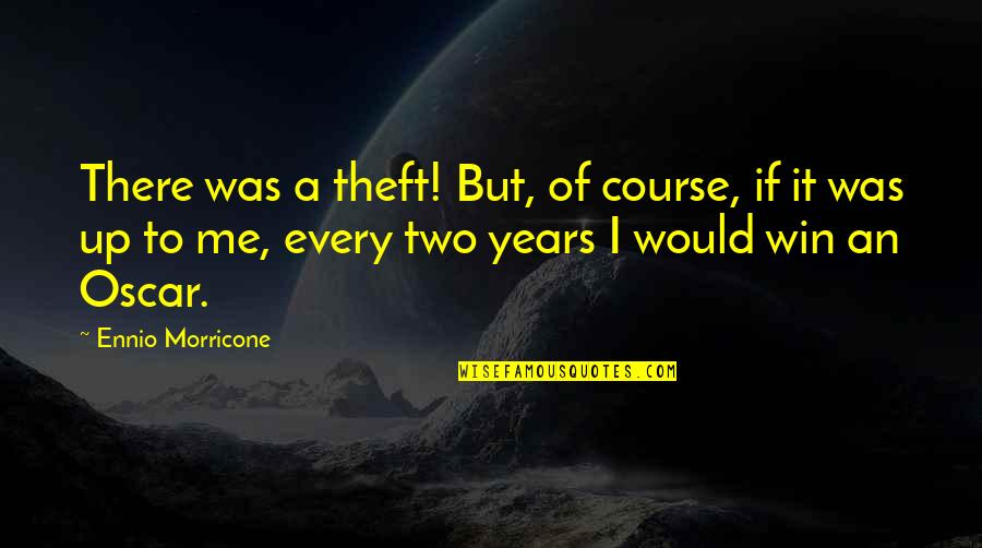 Ennio Morricone Quotes By Ennio Morricone: There was a theft! But, of course, if