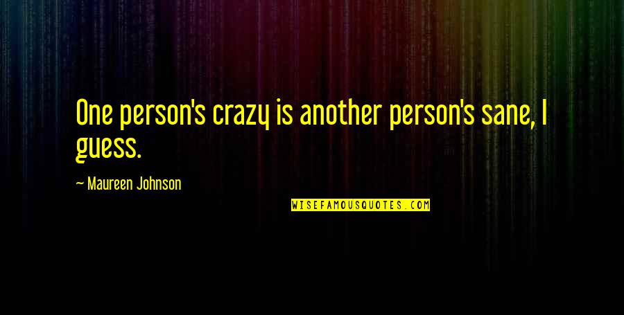 Ennio Salieri Quotes By Maureen Johnson: One person's crazy is another person's sane, I Ennio Salieri Quotes By Maureen Johnson: One person's crazy is another person's sane, I