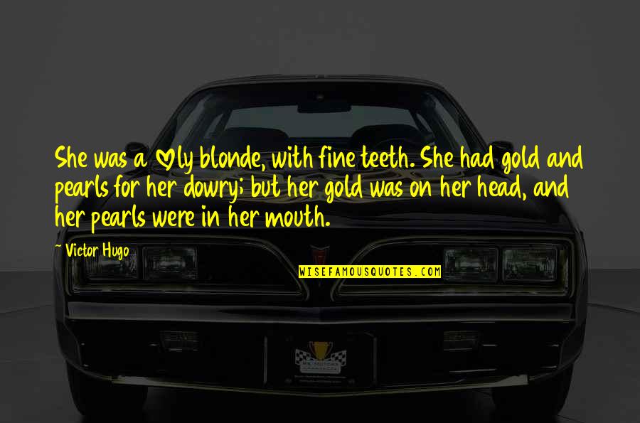 Ennio Salieri Quotes By Victor Hugo: She was a lovely blonde, with fine teeth. Ennio Salieri Quotes By Victor Hugo: She was a lovely blonde, with fine teeth.