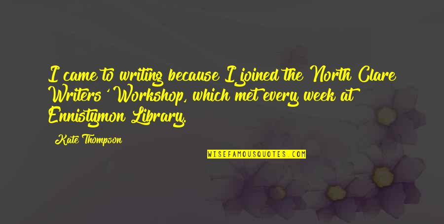 Ennistymon Quotes By Kate Thompson: I came to writing because I joined the