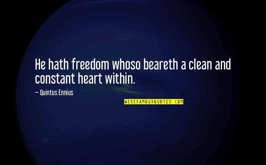 Ennius Quotes By Quintus Ennius: He hath freedom whoso beareth a clean and
