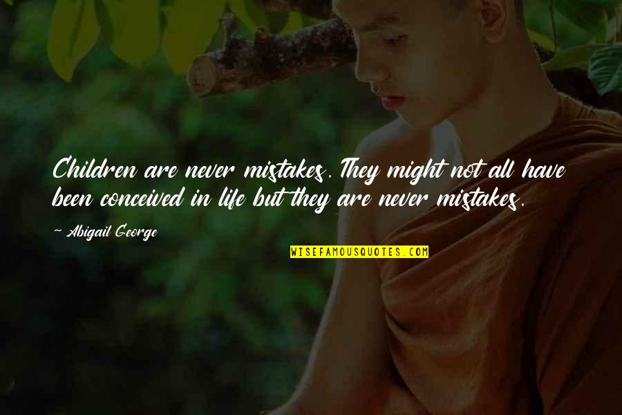 Ennlaruch Quotes By Abigail George: Children are never mistakes. They might not all