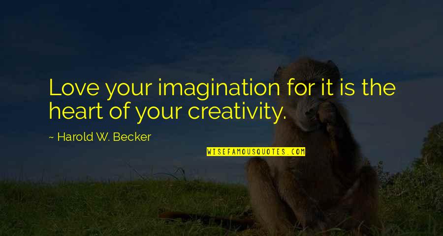 Ennlaruch Quotes By Harold W. Becker: Love your imagination for it is the heart