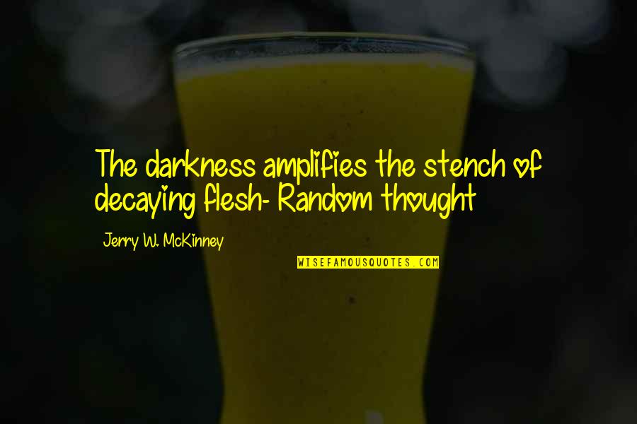 Ennlaruch Quotes By Jerry W. McKinney: The darkness amplifies the stench of decaying flesh-