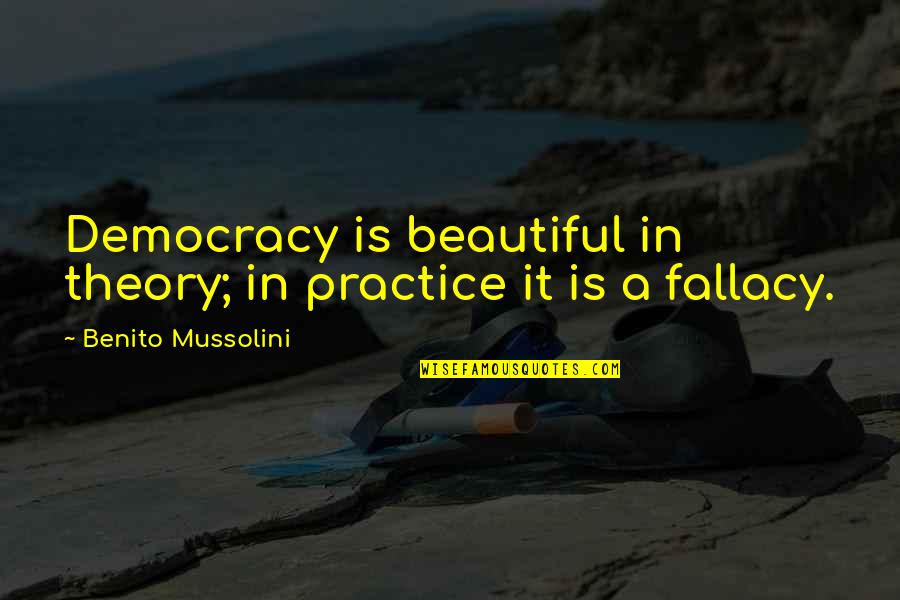 Ennobled Boer Quotes By Benito Mussolini: Democracy is beautiful in theory; in practice it Ennobled Boer Quotes By Benito Mussolini: Democracy is beautiful in theory; in practice it