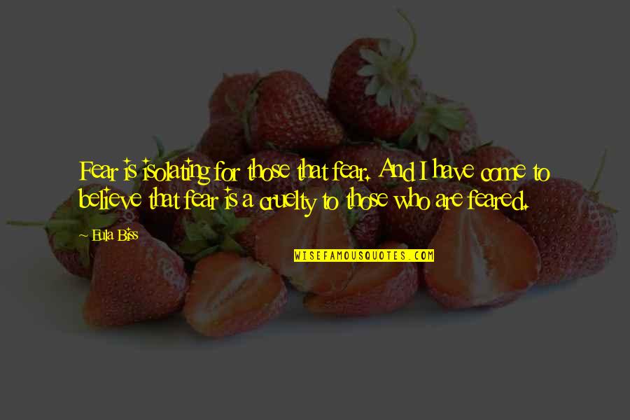 Ennobled Boer Quotes By Eula Biss: Fear is isolating for those that fear. And Ennobled Boer Quotes By Eula Biss: Fear is isolating for those that fear. And