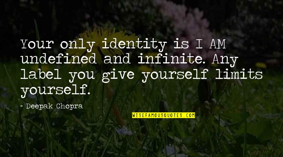 Ennobled Quotes By Deepak Chopra: Your only identity is I AM undefined and Ennobled Quotes By Deepak Chopra: Your only identity is I AM undefined and