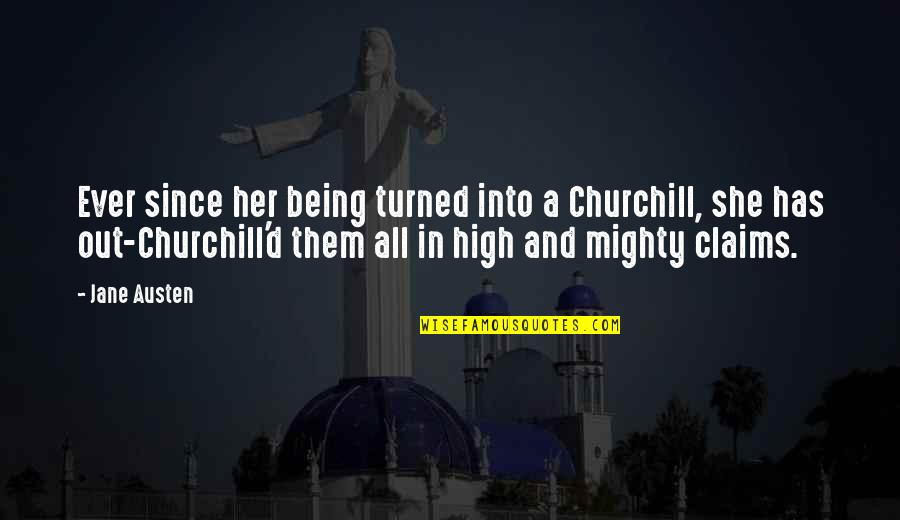 Ennobled Quotes By Jane Austen: Ever since her being turned into a Churchill, Ennobled Quotes By Jane Austen: Ever since her being turned into a Churchill,