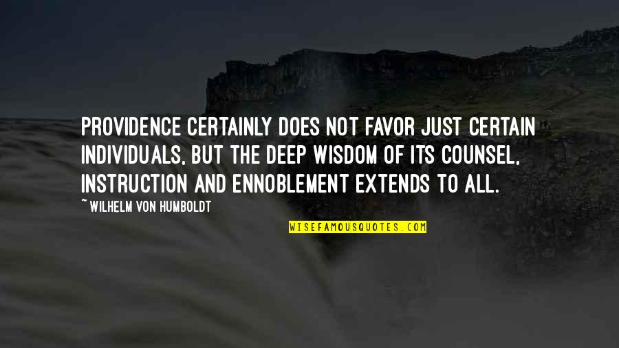 Ennoblement Quotes By Wilhelm Von Humboldt: Providence certainly does not favor just certain individuals,