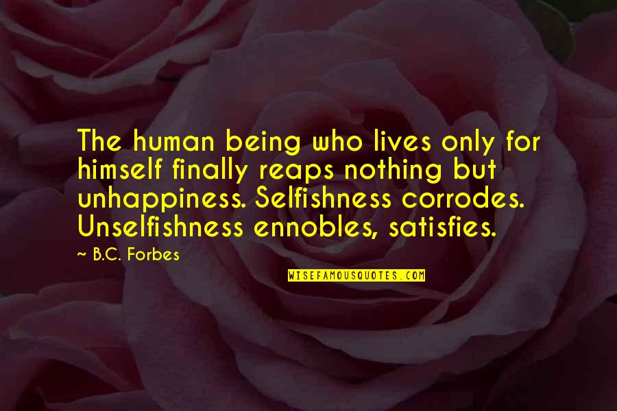 Ennobles Quotes By B.C. Forbes: The human being who lives only for himself