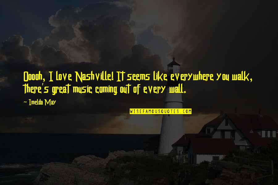 Ennobles Quotes By Imelda May: Ooooh, I love Nashville! It seems like everywhere