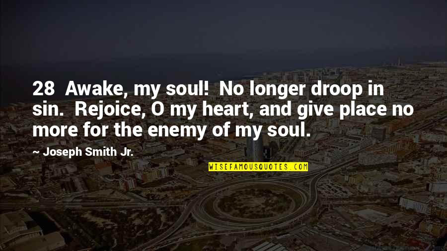 Ennosuke Super Quotes By Joseph Smith Jr.: 28 Awake, my soul! No longer droop in