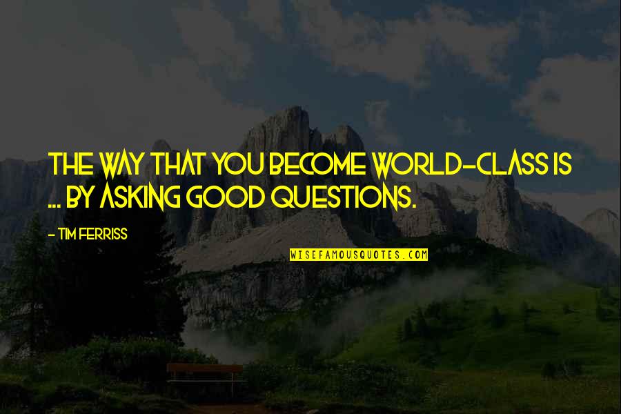 Enns Austria Quotes By Tim Ferriss: The way that you become world-class is ...