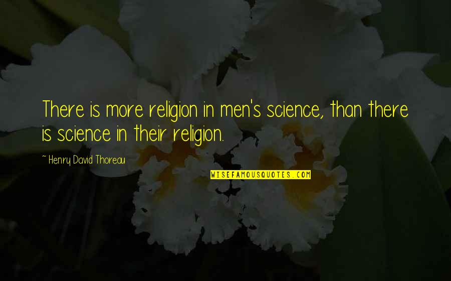 Enns Brothers Quotes By Henry David Thoreau: There is more religion in men's science, than