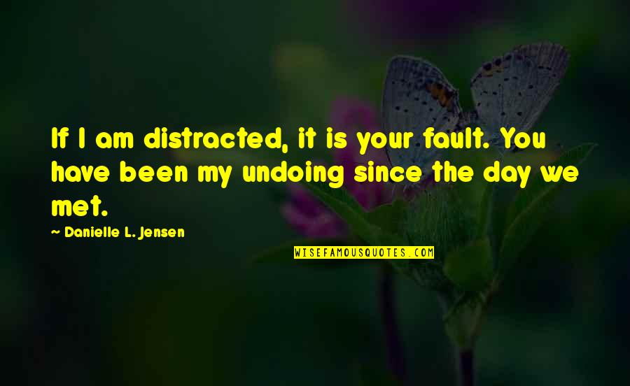 Enns Closet Quotes By Danielle L. Jensen: If I am distracted, it is your fault.