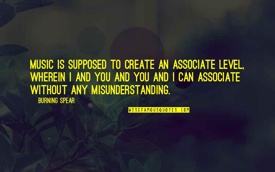 Ennui Brainy Quotes By Burning Spear: Music is supposed to create an associate level,