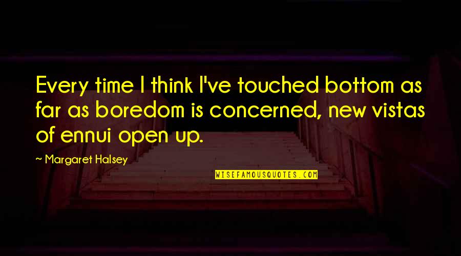 Ennui Quotes By Margaret Halsey: Every time I think I've touched bottom as