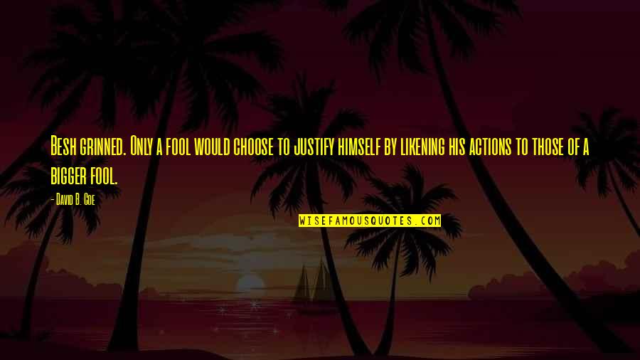 Ennuie En Quotes By David B. Coe: Besh grinned. Only a fool would choose to