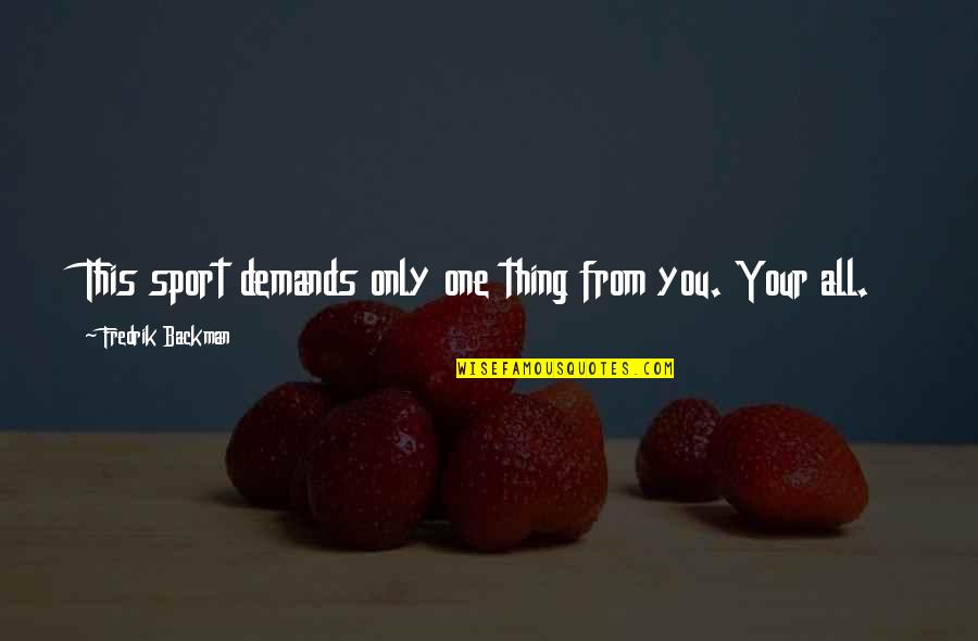 Ennuie En Quotes By Fredrik Backman: This sport demands only one thing from you.