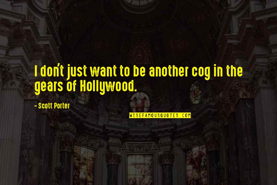 Ennuie En Quotes By Scott Porter: I don't just want to be another cog