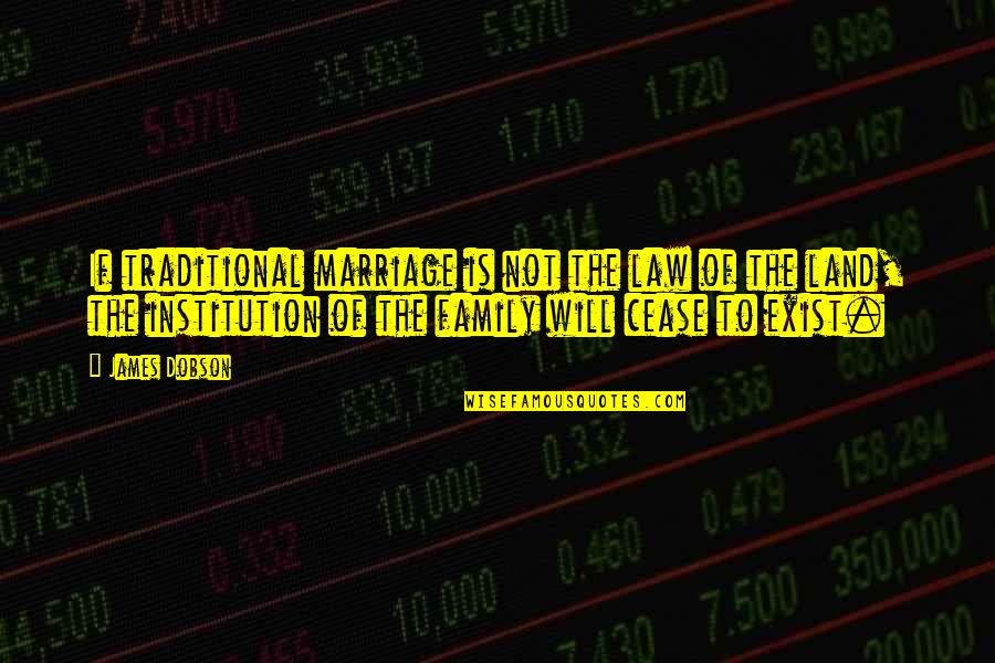 Ennuieu Quotes By James Dobson: If traditional marriage is not the law of Ennuieu Quotes By James Dobson: If traditional marriage is not the law of