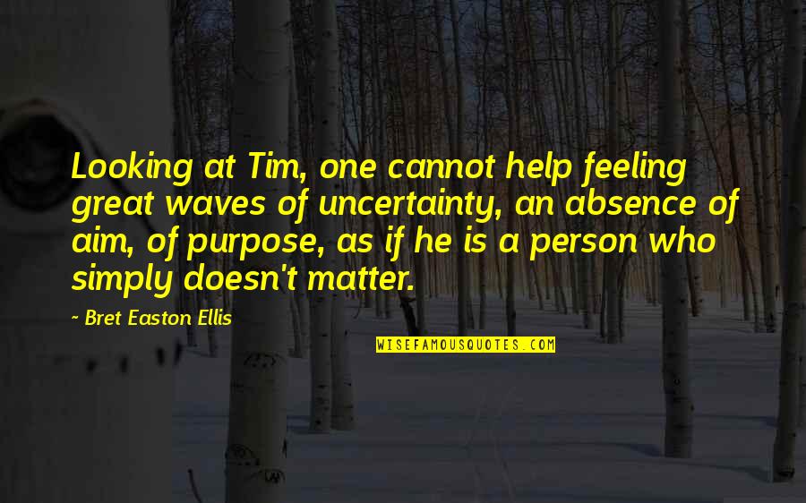 Ennui's Quotes By Bret Easton Ellis: Looking at Tim, one cannot help feeling great