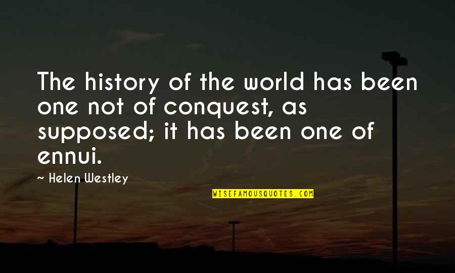 Ennui's Quotes By Helen Westley: The history of the world has been one