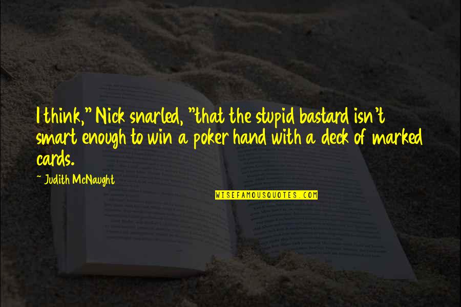 Ennuyee Quotes By Judith McNaught: I think," Nick snarled, "that the stupid bastard
