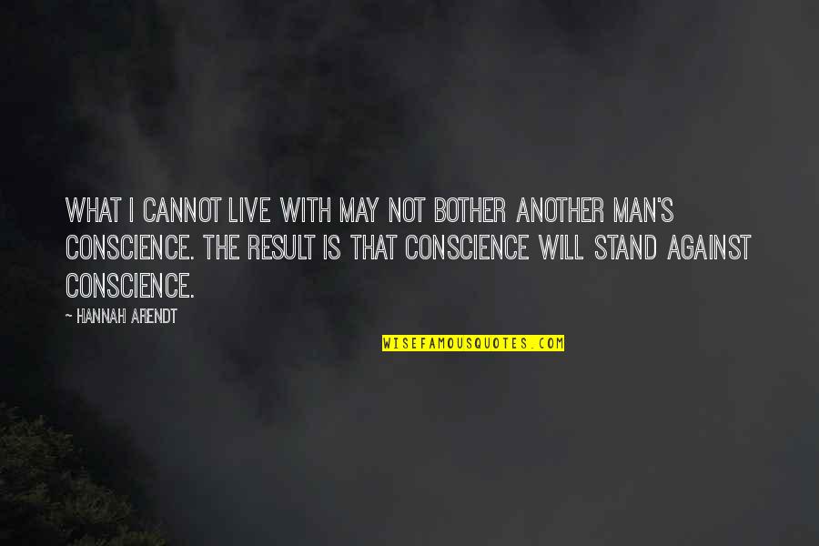 Ennuyer Conjugaison Quotes By Hannah Arendt: What I cannot live with may not bother Ennuyer Conjugaison Quotes By Hannah Arendt: What I cannot live with may not bother