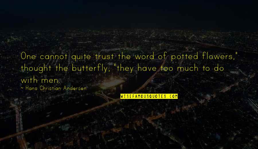 Ennuyer Conjugaison Quotes By Hans Christian Andersen: One cannot quite trust the word of potted Ennuyer Conjugaison Quotes By Hans Christian Andersen: One cannot quite trust the word of potted