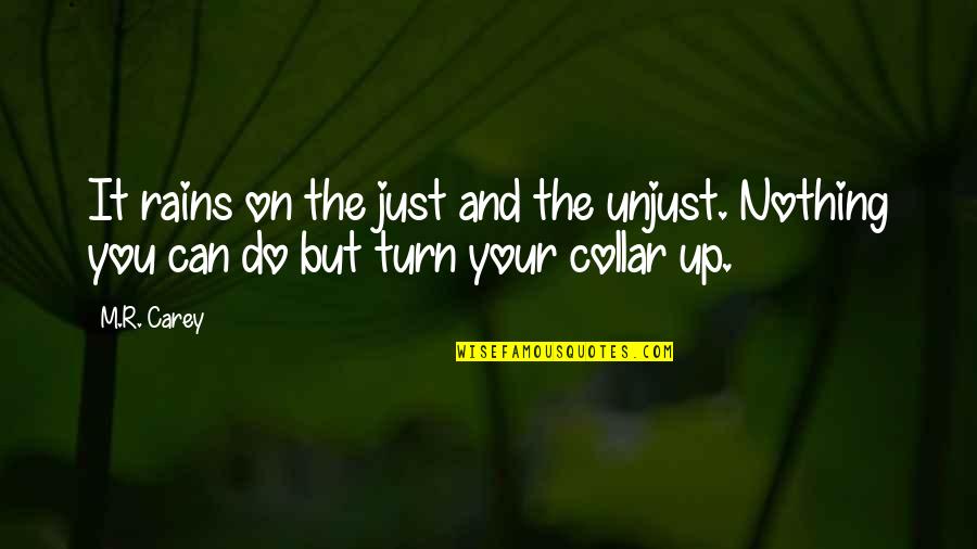 Ennuyer Conjugaison Quotes By M.R. Carey: It rains on the just and the unjust.