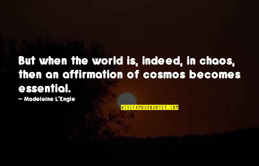 Ennuyeuse Synonyme Quotes By Madeleine L'Engle: But when the world is, indeed, in chaos,