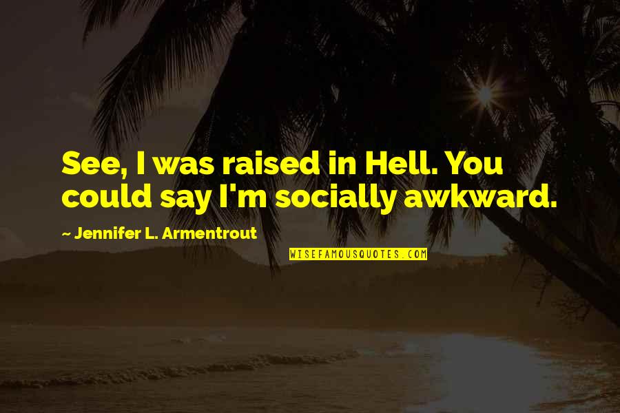 Eno Hammocks Quotes By Jennifer L. Armentrout: See, I was raised in Hell. You could