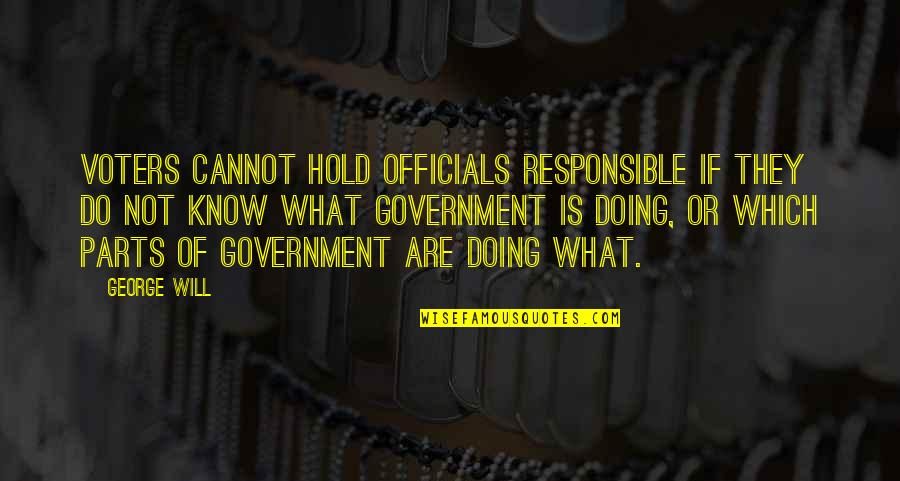 Enobled Quotes By George Will: Voters cannot hold officials responsible if they do Enobled Quotes By George Will: Voters cannot hold officials responsible if they do