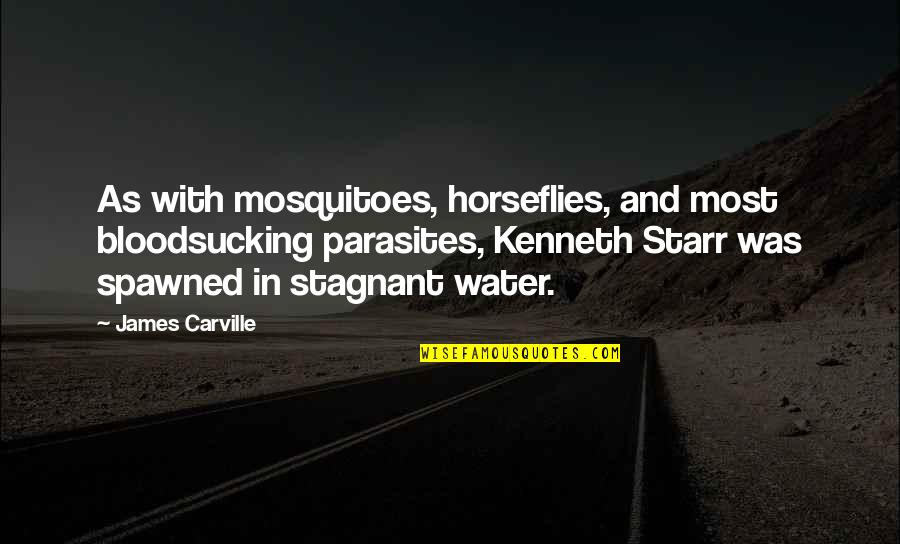 Enobled Quotes By James Carville: As with mosquitoes, horseflies, and most bloodsucking parasites,