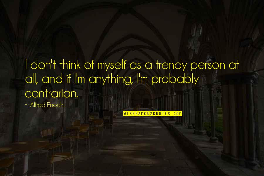 Enoch Quotes By Alfred Enoch: I don't think of myself as a trendy