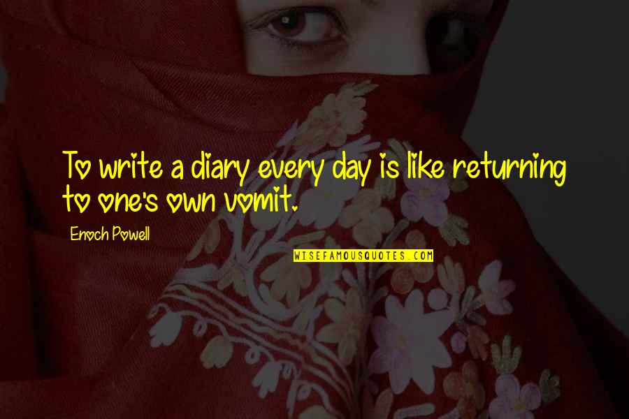 Enoch Quotes By Enoch Powell: To write a diary every day is like