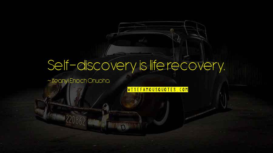 Enoch Quotes By Ifeanyi Enoch Onuoha: Self-discovery is life recovery.