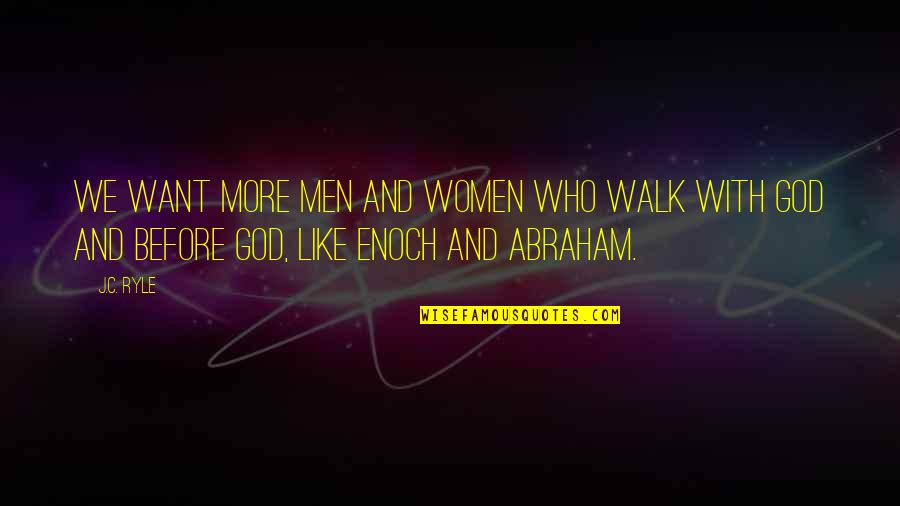 Enoch Quotes By J.C. Ryle: We want more men and women who walk