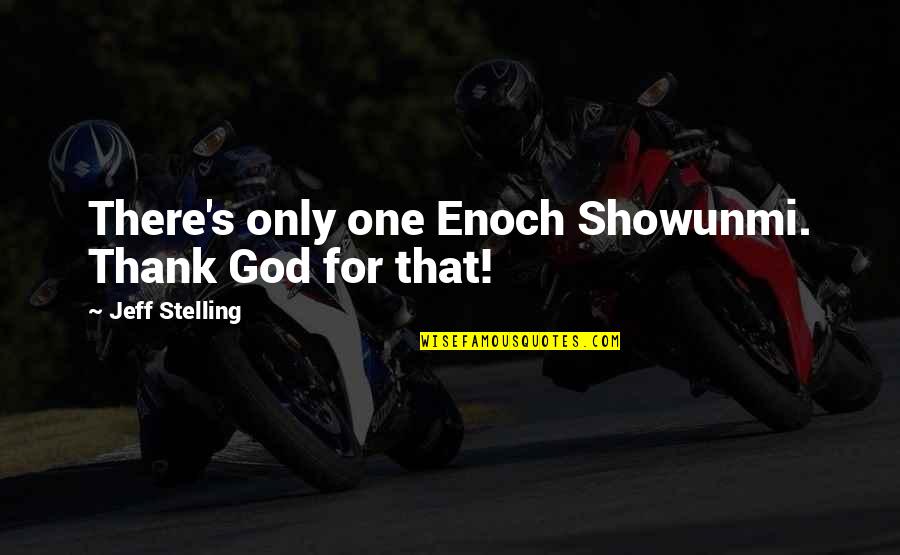 Enoch Quotes By Jeff Stelling: There's only one Enoch Showunmi. Thank God for