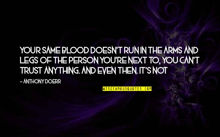 Enoch Sontonga Quotes By Anthony Doerr: your same blood doesn't run in the arms Enoch Sontonga Quotes By Anthony Doerr: your same blood doesn't run in the arms