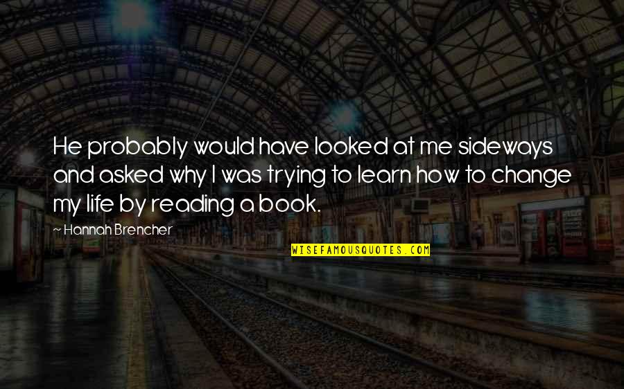 Enochian Quotes By Hannah Brencher: He probably would have looked at me sideways Enochian Quotes By Hannah Brencher: He probably would have looked at me sideways