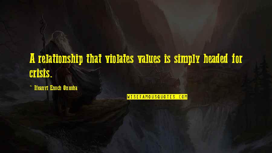Enoch's Quotes By Ifeanyi Enoch Onuoha: A relationship that violates values is simply headed