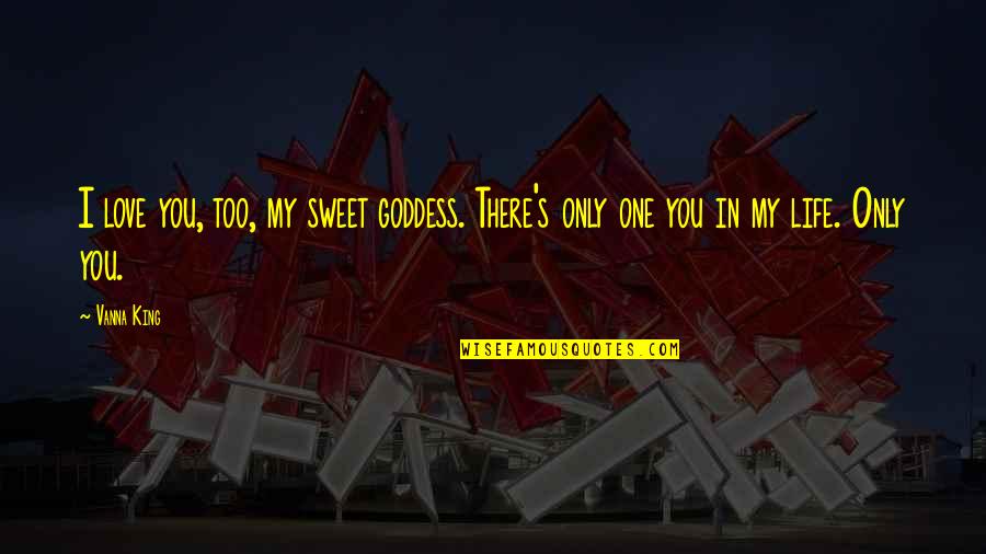 Enochson Quotes By Vanna King: I love you, too, my sweet goddess. There's
