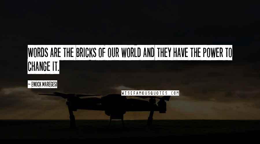 Enock Maregesi quotes: Words are the bricks of our world and they have the power to change it.