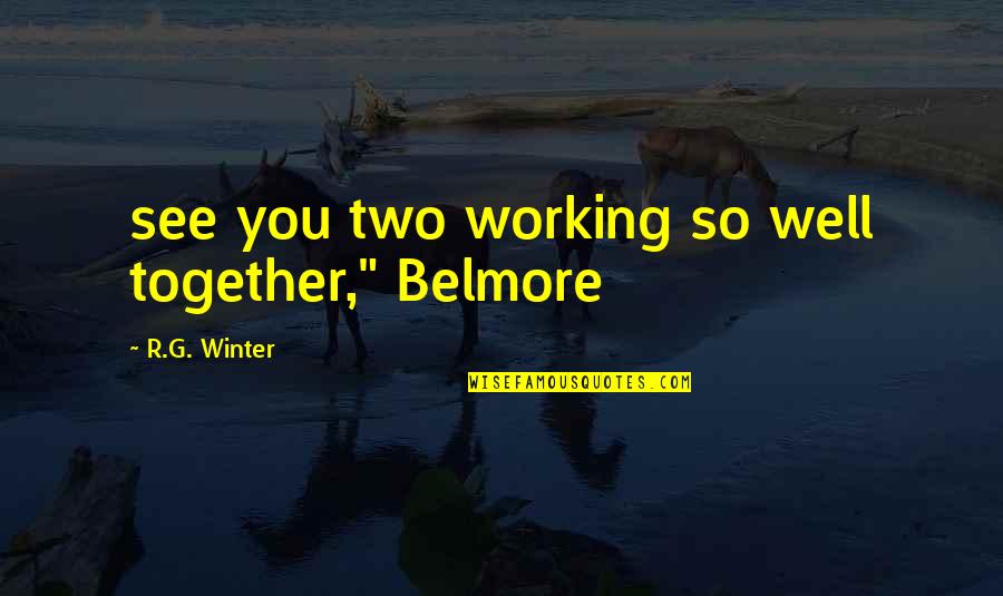 Enock Maregesi Quotes By R.G. Winter: see you two working so well together," Belmore