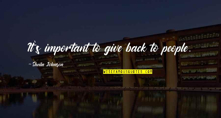 Enojados Conmigo Quotes By Sheila Johnson: It's important to give back to people.