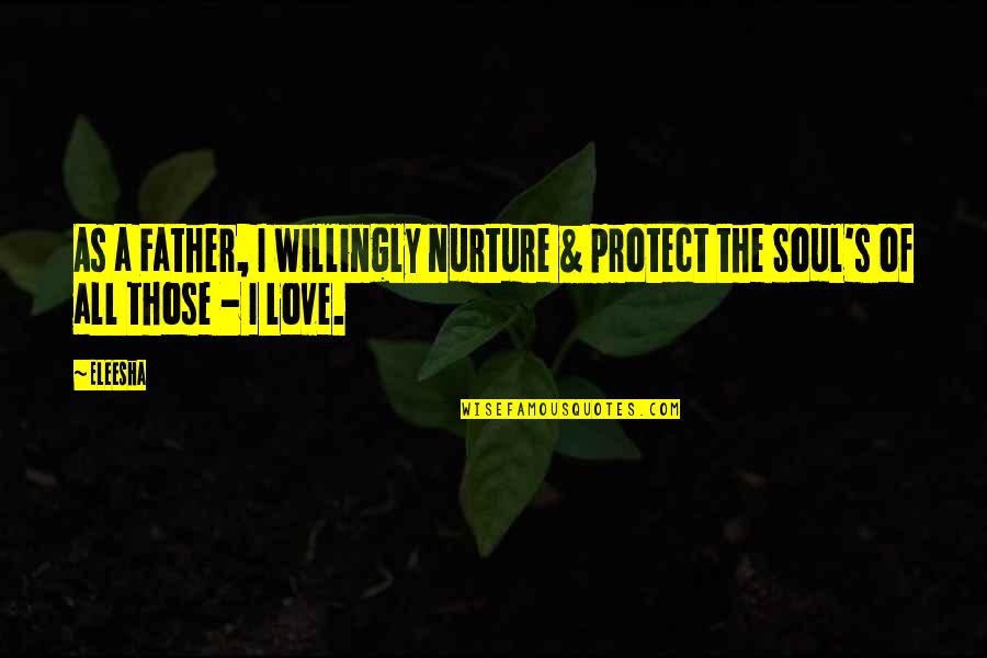 Enojados Translation Quotes By Eleesha: As a Father, I willingly nurture & protect